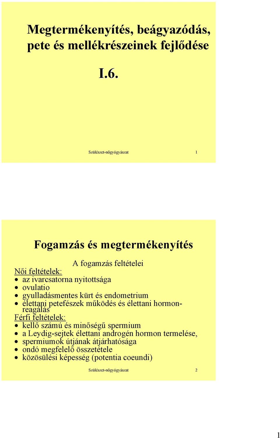 gyulladásmentes kürt és endometrium élettani petefészek működés és élettani hormonreagálás Férfi feltételek: kellő számú és