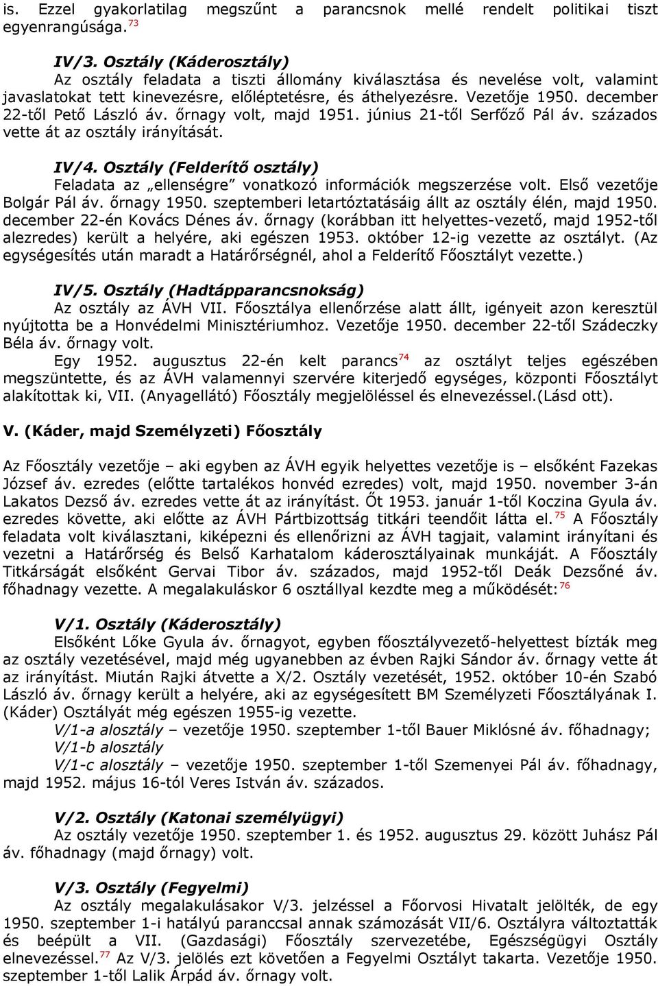 december 22-től Pető László áv. őrnagy volt, majd 1951. június 21-től Serfőző Pál áv. százados vette át az osztály irányítását. IV/4.