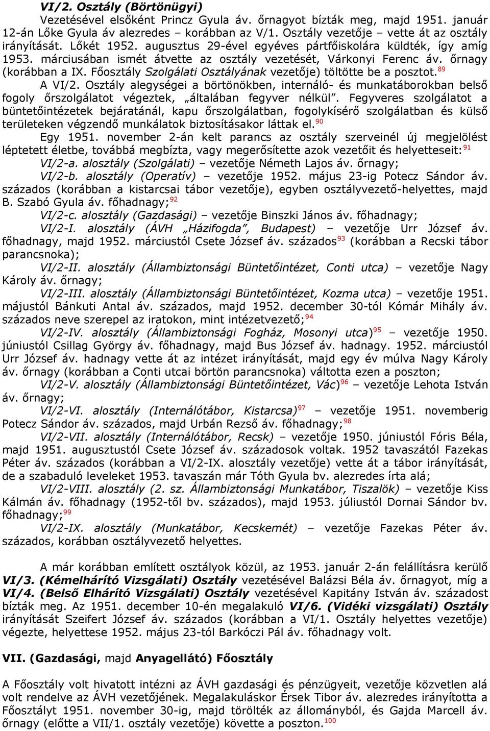 Főosztály Szolgálati Osztályának vezetője) töltötte be a posztot. 89 A VI/2.