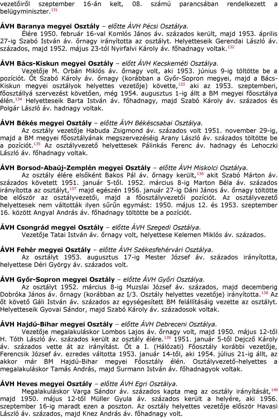 132 ÁVH Bács-Kiskun megyei Osztály előtt ÁVH Kecskeméti Osztálya. Vezetője M. Orbán Miklós áv. őrnagy volt, aki 1953. június 9-ig töltötte be a pozíciót. Őt Szabó Károly áv.