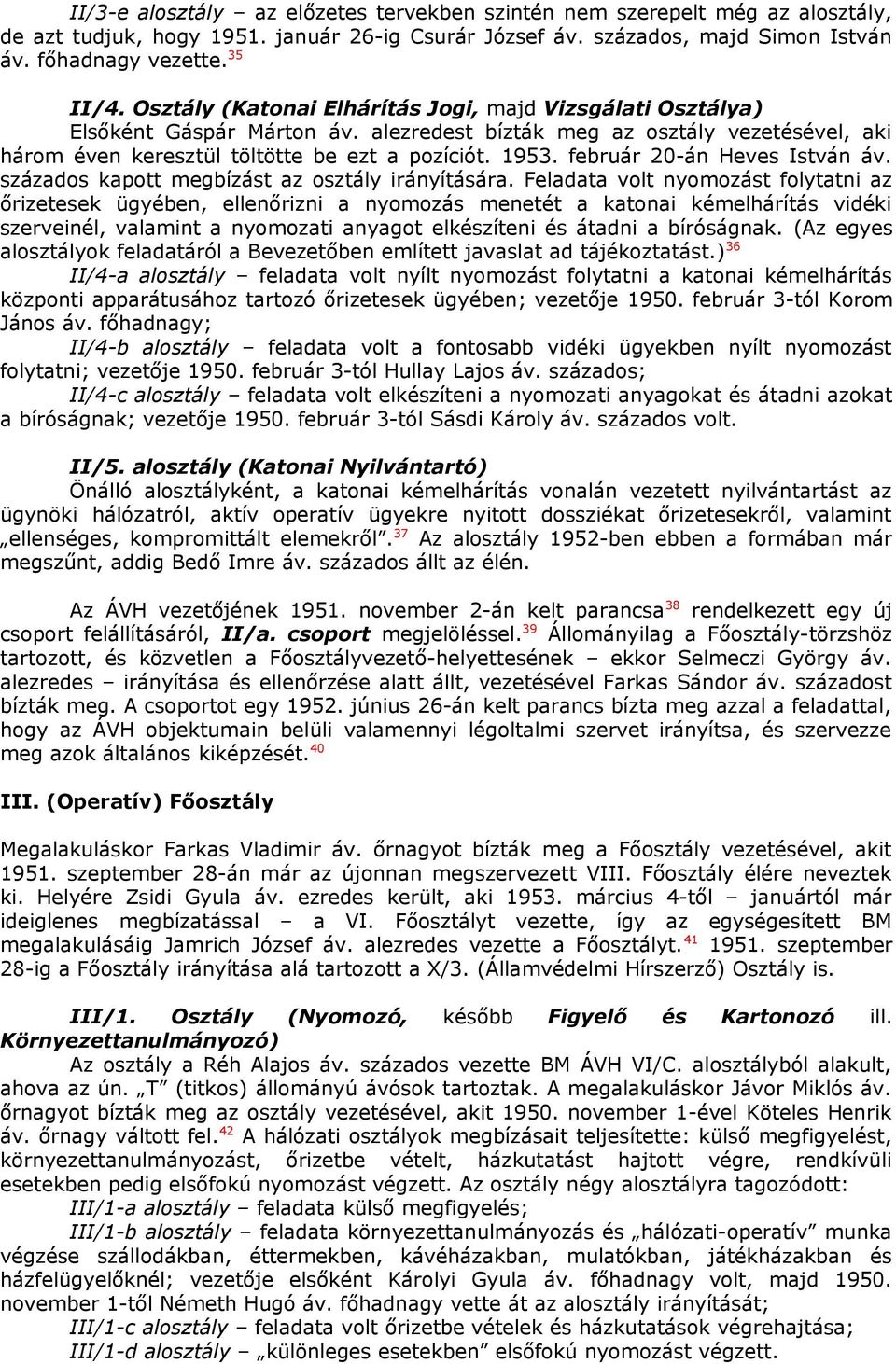 február 20-án Heves István áv. százados kapott megbízást az osztály irányítására.