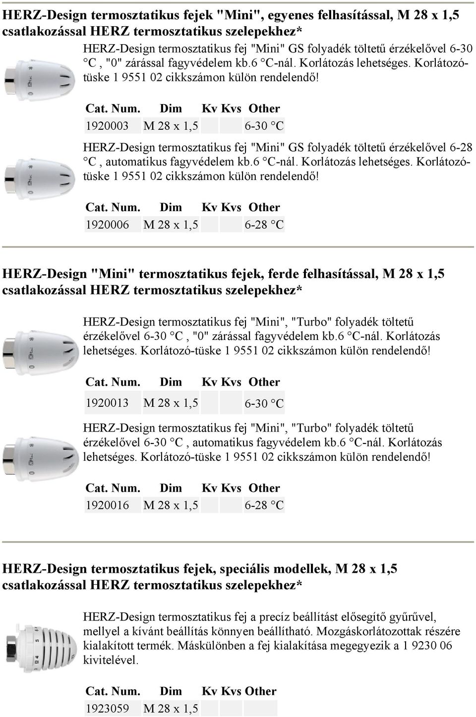 1920003 М 28 х 1,5 6-30 C HERZ-Design termosztatikus fej "Mini" GS folyadék töltetű érzékelővel 6-28 C, automatikus fagyvédelem kb.6 C-nál. Korlátozás lehetséges.