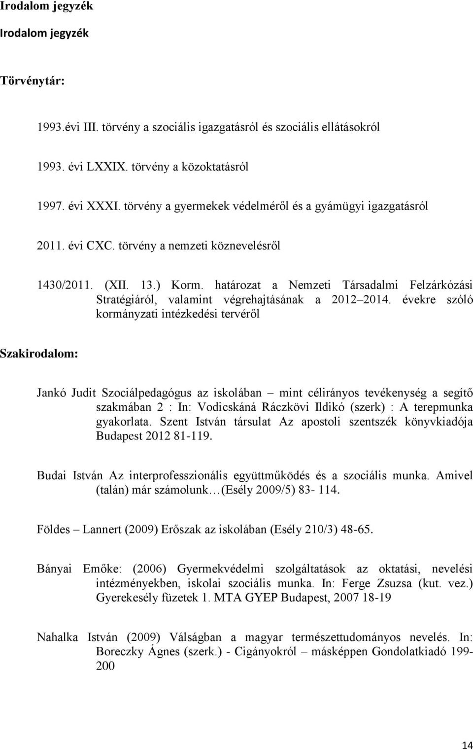 határozat a Nemzeti Társadalmi Felzárkózási Stratégiáról, valamint végrehajtásának a 2012 2014.