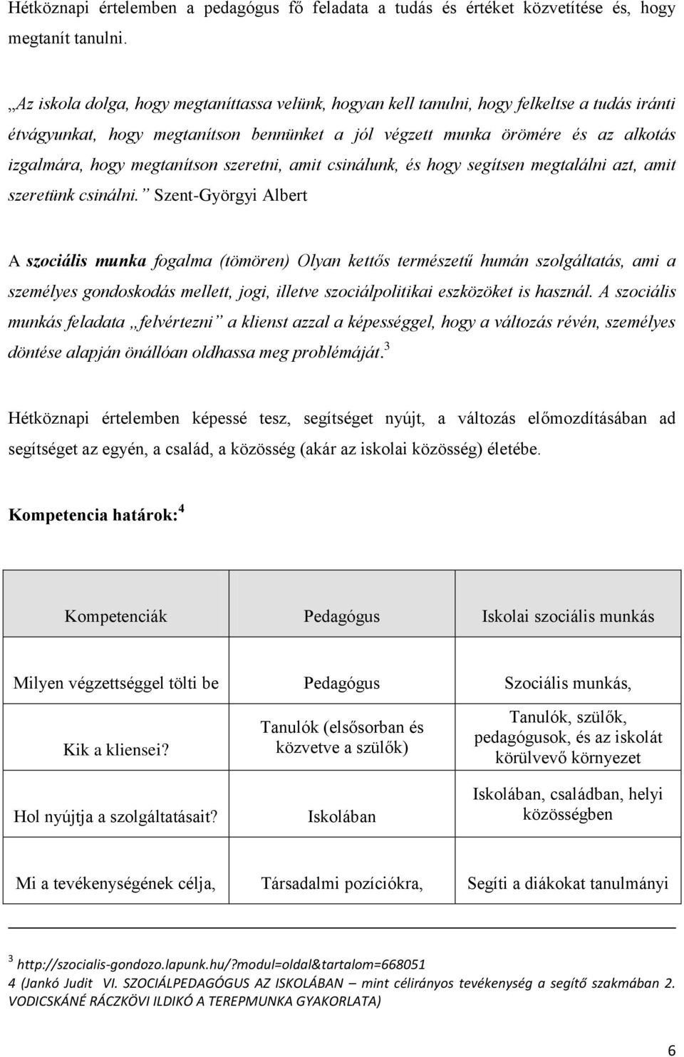 megtanítson szeretni, amit csinálunk, és hogy segítsen megtalálni azt, amit szeretünk csinálni.