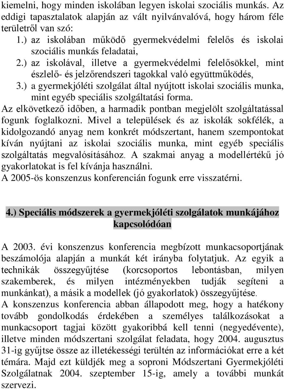 ) az iskolával, illetve a gyermekvédelmi felelősökkel, mint észlelő- és jelzőrendszeri tagokkal való együttműködés, 3.