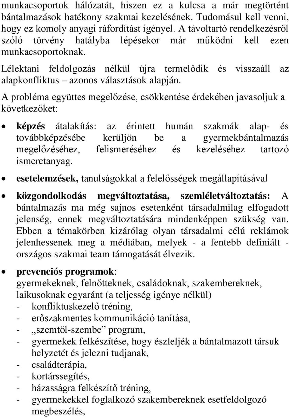 Lélektani feldolgozás nélkül újra termelődik és visszaáll az alapkonfliktus azonos választások alapján.