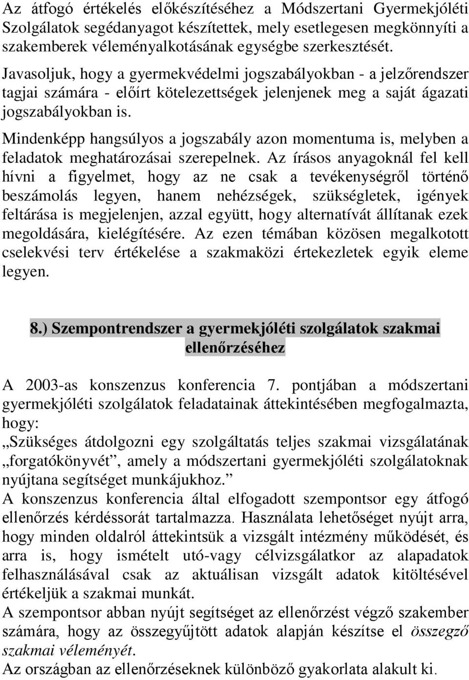 Mindenképp hangsúlyos a jogszabály azon momentuma is, melyben a feladatok meghatározásai szerepelnek.