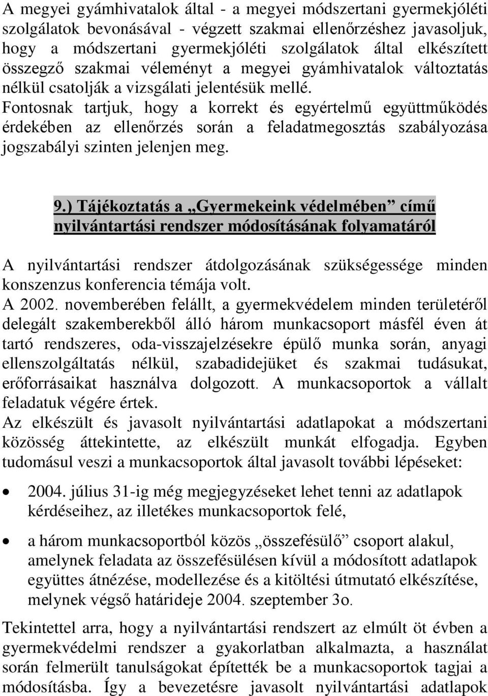 Fontosnak tartjuk, hogy a korrekt és egyértelmű együttműködés érdekében az ellenőrzés során a feladatmegosztás szabályozása jogszabályi szinten jelenjen meg. 9.