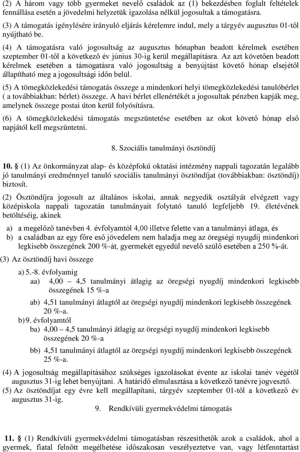 (4) A támogatásra való jogosultság az augusztus hónapban beadott kérelmek esetében szeptember 01-től a következő év június 30-ig kerül megállapításra.