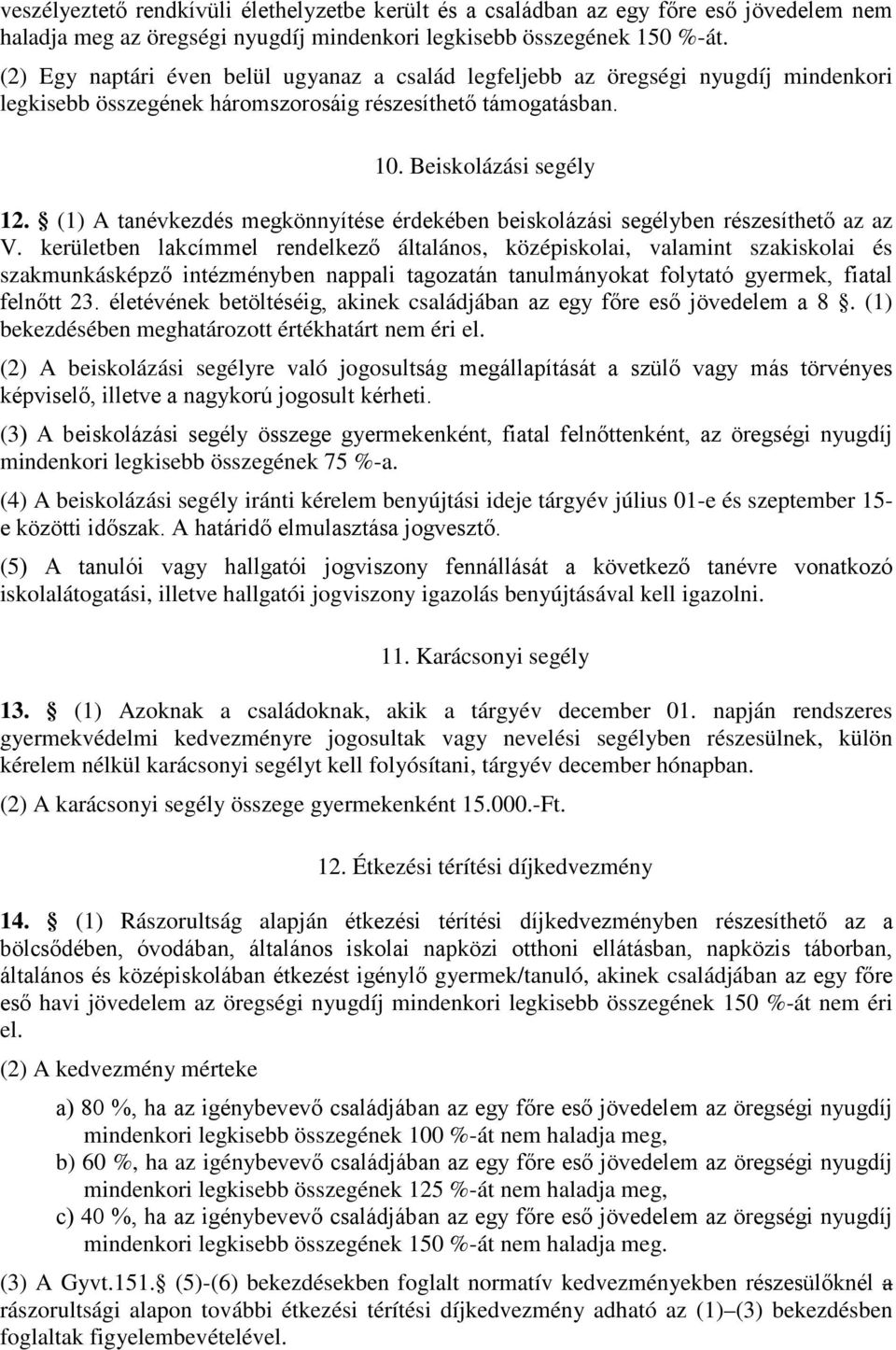 (1) A tanévkezdés megkönnyítése érdekében beiskolázási segélyben részesíthető az az V.