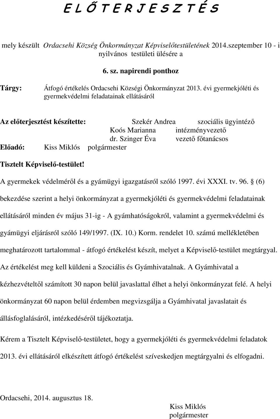 évi gyermekjóléti és gyermekvédelmi feladatainak ellátásáról Az elıterjesztést készítette: Szekér Andrea szociális ügyintézı Koós Marianna intézményvezetı dr.