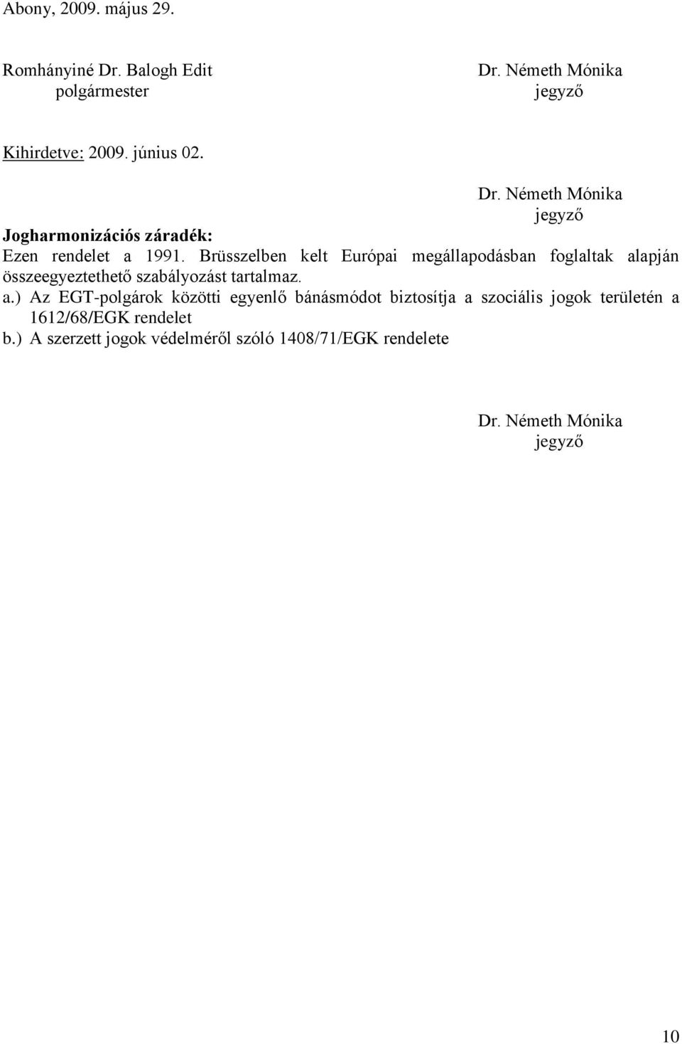 apján összeegyeztethető szabályozást tartalmaz. a.