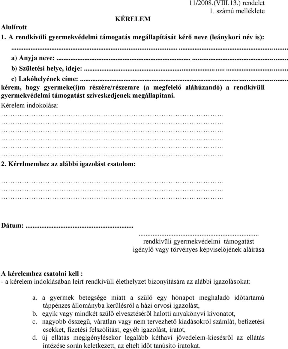 ........... kérem, hogy gyermeke(i)m részére/részemre (a megfelelő aláhúzandó) a rendkívüli gyermekvédelmi támogatást szíveskedjenek megállapítani. Kérelem indokolása: 2.