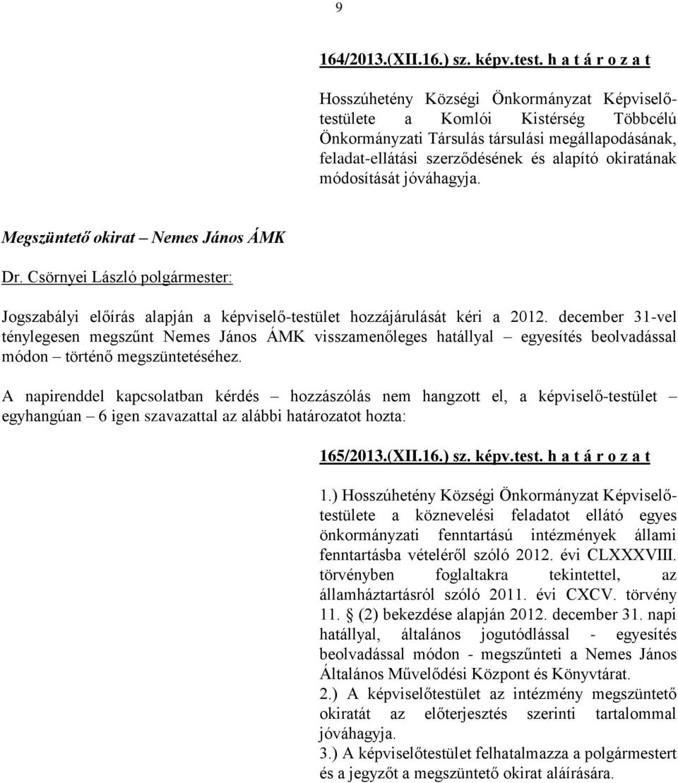 Megszüntető okirat Nemes János ÁMK Jogszabályi előírás alapján a képviselő-testület hozzájárulását kéri a 2012.