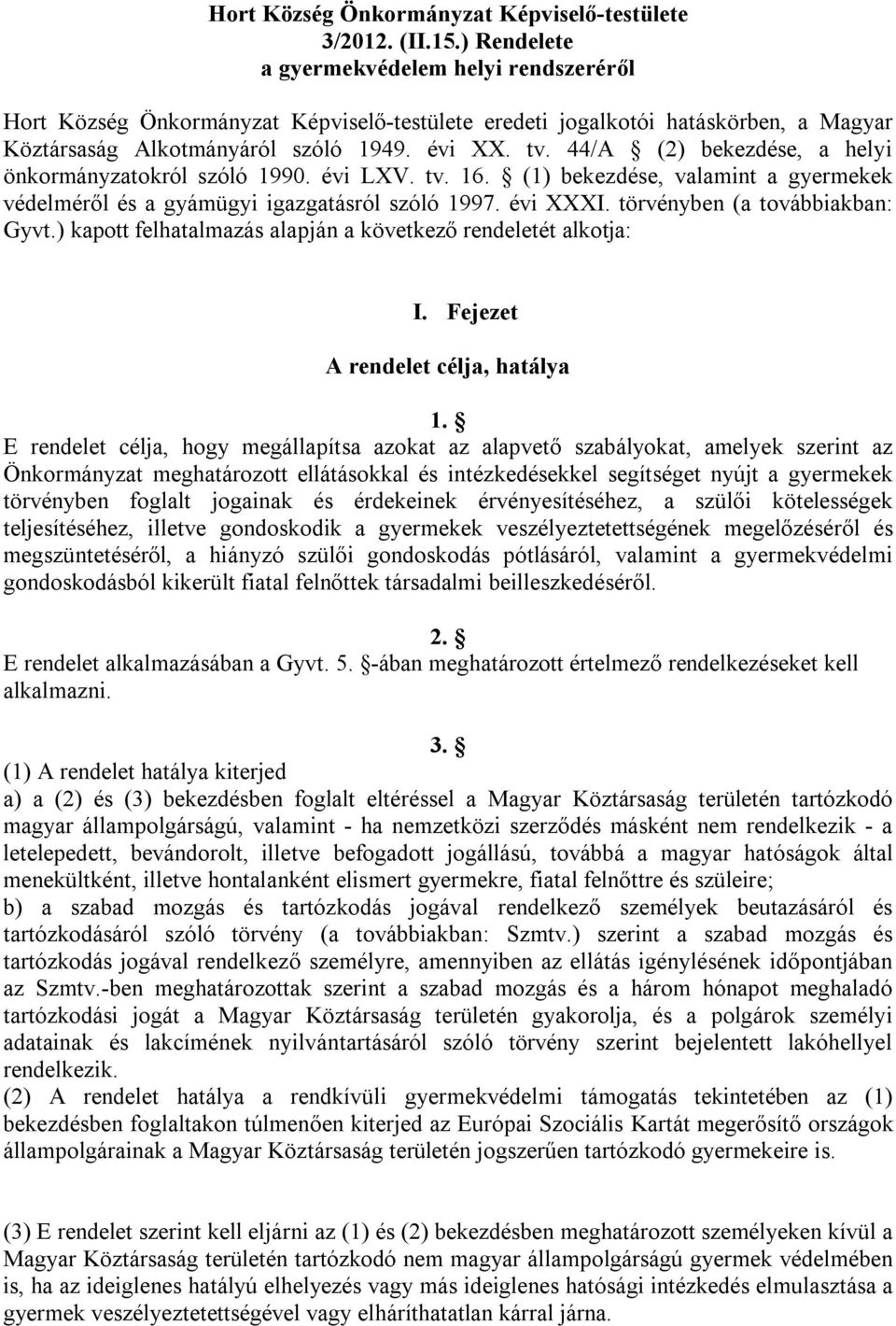 44/A (2) bekezdése, a helyi önkormányzatokról szóló 1990. évi LXV. tv. 16. (1) bekezdése, valamint a gyermekek védelméről és a gyámügyi igazgatásról szóló 1997. évi XXXI.