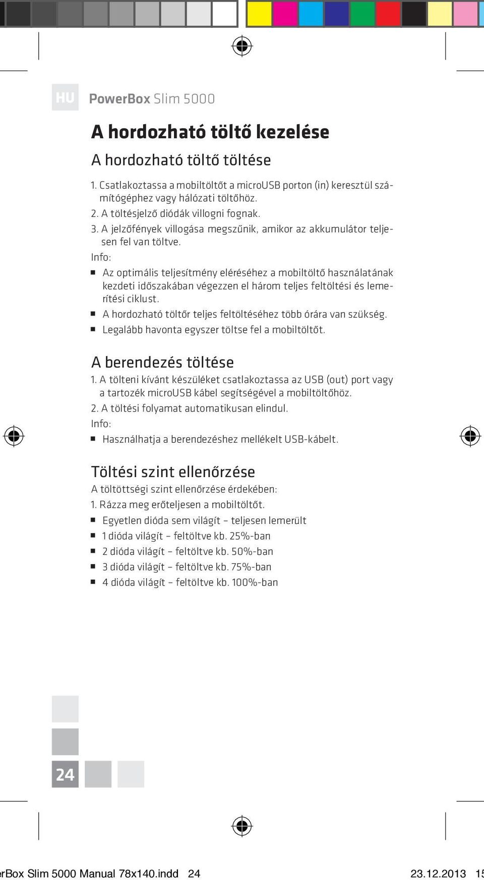 Info: Az optimális teljesítmény eléréséhez a mobiltöltő használatának kezdeti időszakában végezzen el három teljes feltöltési és lemerítési ciklust.