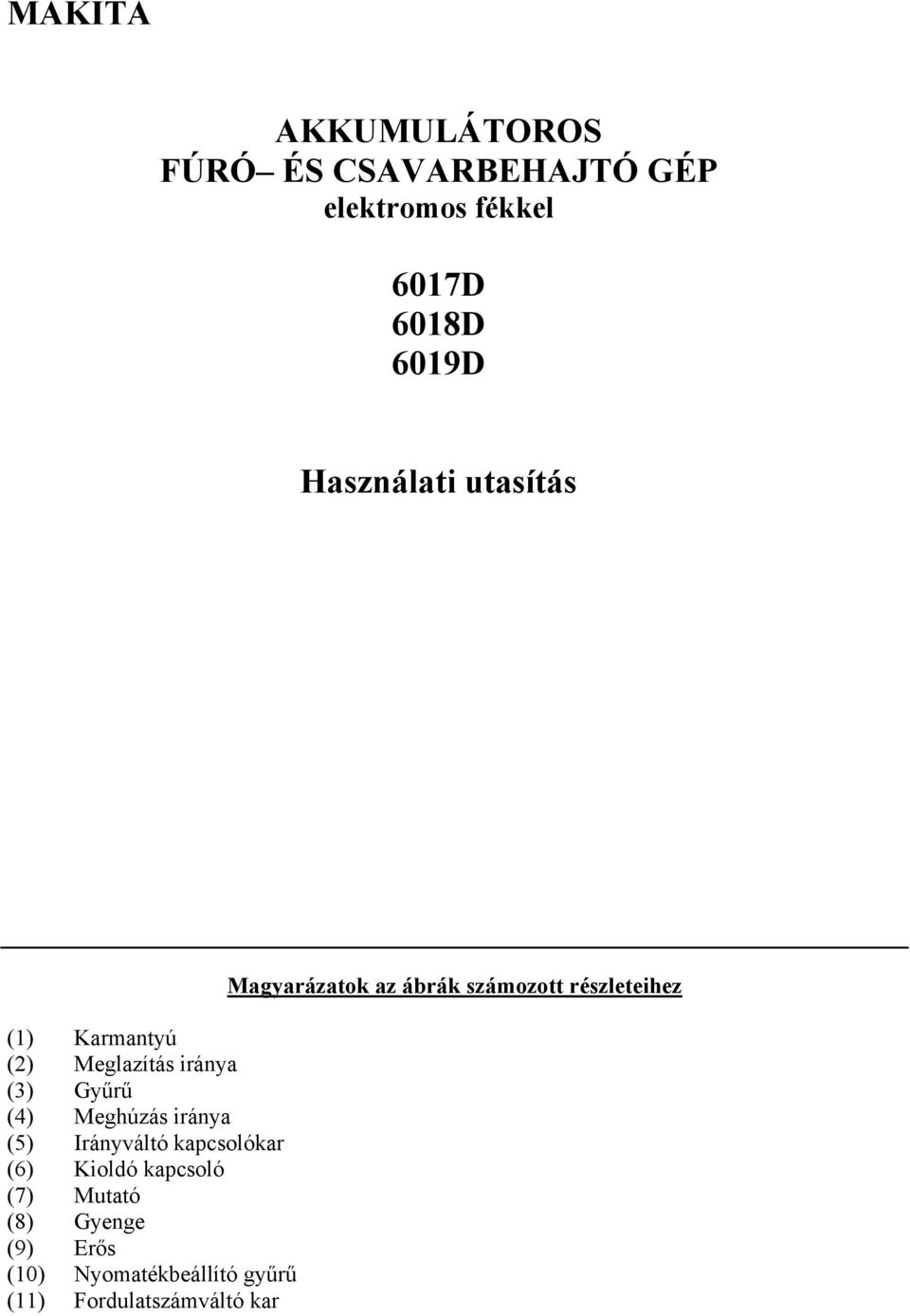 (5) Irányváltó kapcsolókar (6) Kioldó kapcsoló (7) Mutató (8) Gyenge (9) Erős (10)