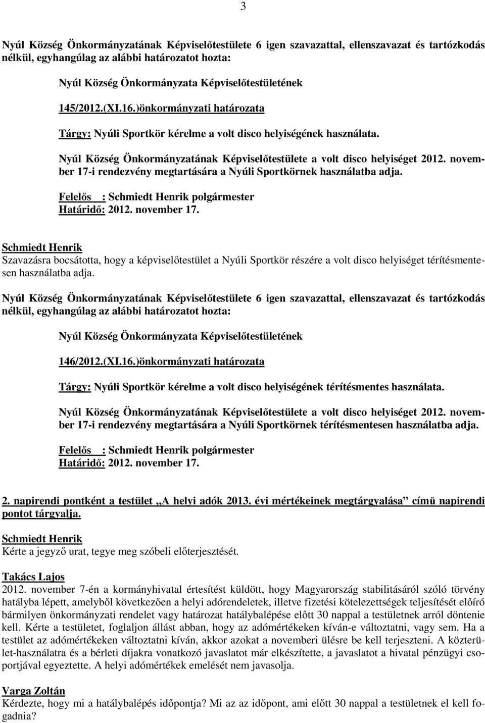 november 17-i rendezvény megtartására a Nyúli Sportkörnek használatba adja. Felelős : polgármester Határidő: 2012. november 17.