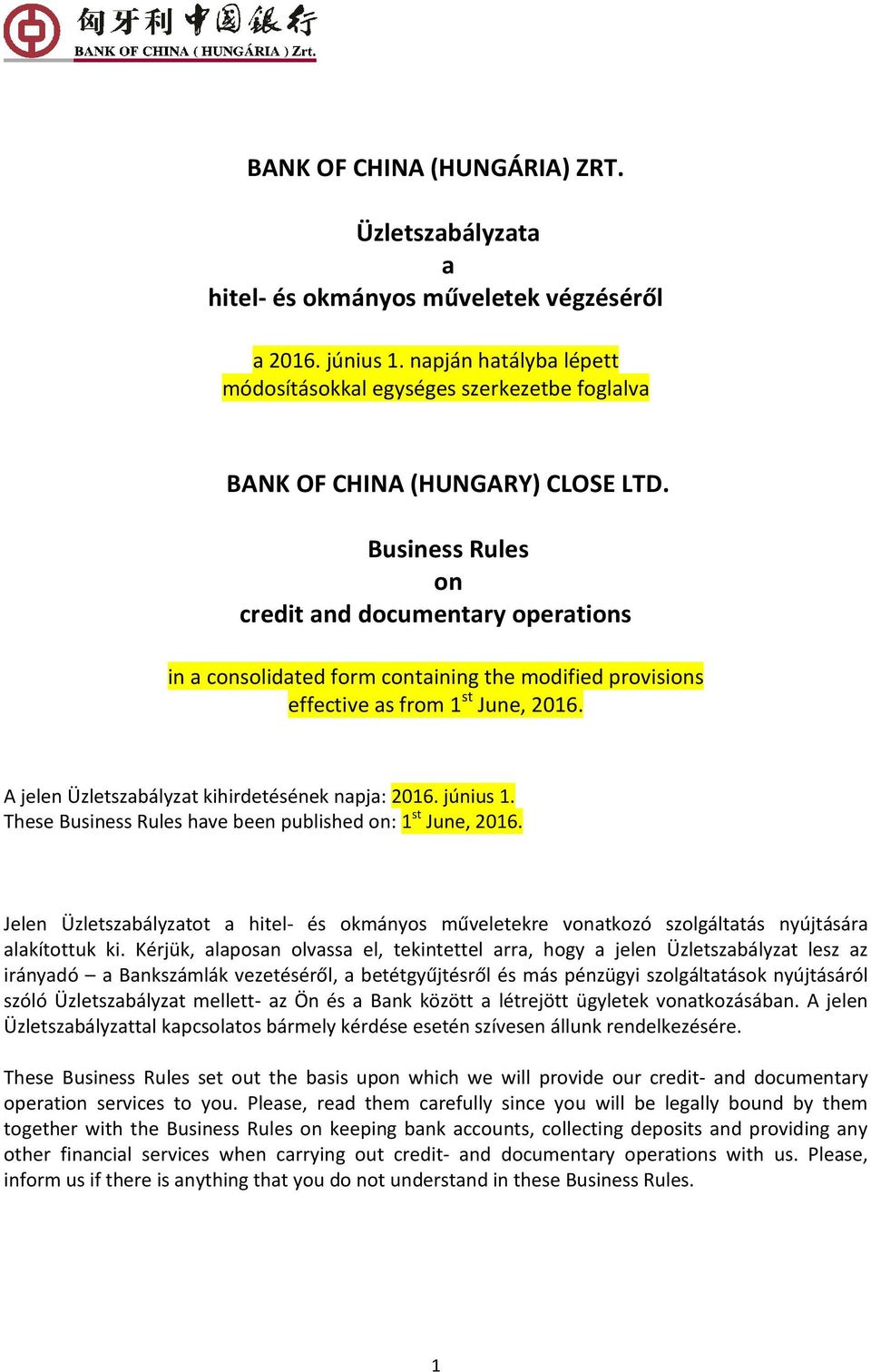 Business Rules on credit and documentary operations in a consolidated form containing the modified provisions effective as from 1 st June, 2016. A jelen Üzletszabályzat kihirdetésének napja: 2016.
