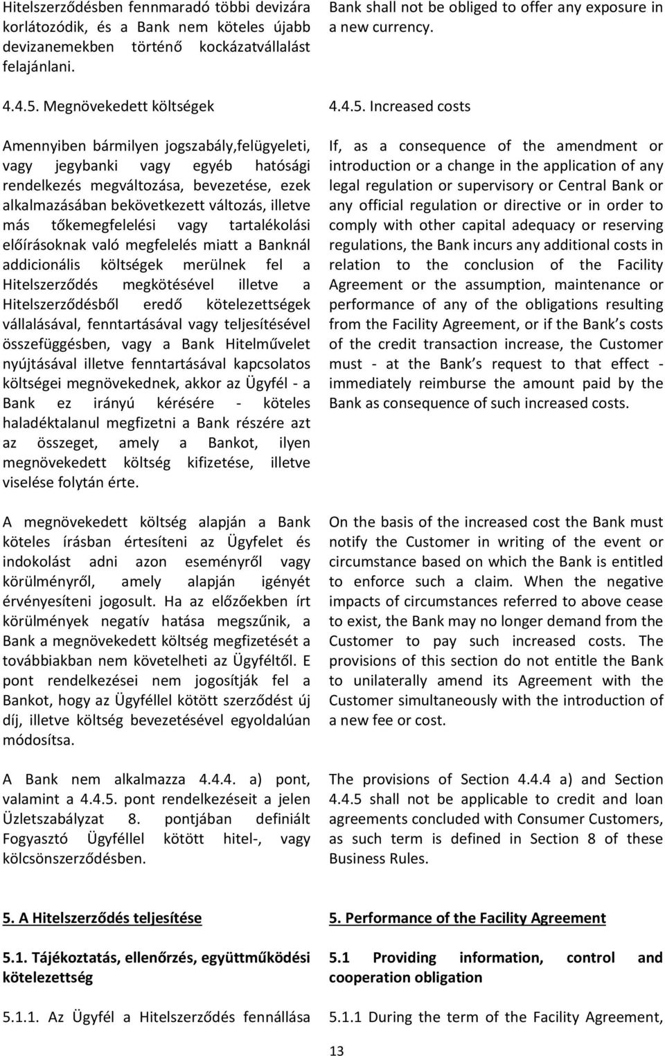 tőkemegfelelési vagy tartalékolási előírásoknak való megfelelés miatt a Banknál addicionális költségek merülnek fel a Hitelszerződés megkötésével illetve a Hitelszerződésből eredő kötelezettségek
