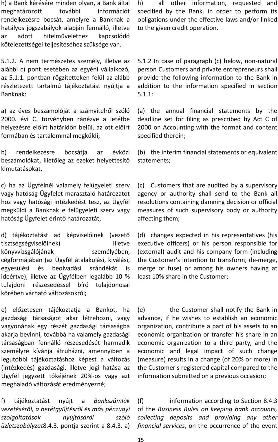 2. A nem természetes személy, illetve az alábbi c) pont esetében az egyéni vállalkozó, az 5.1.