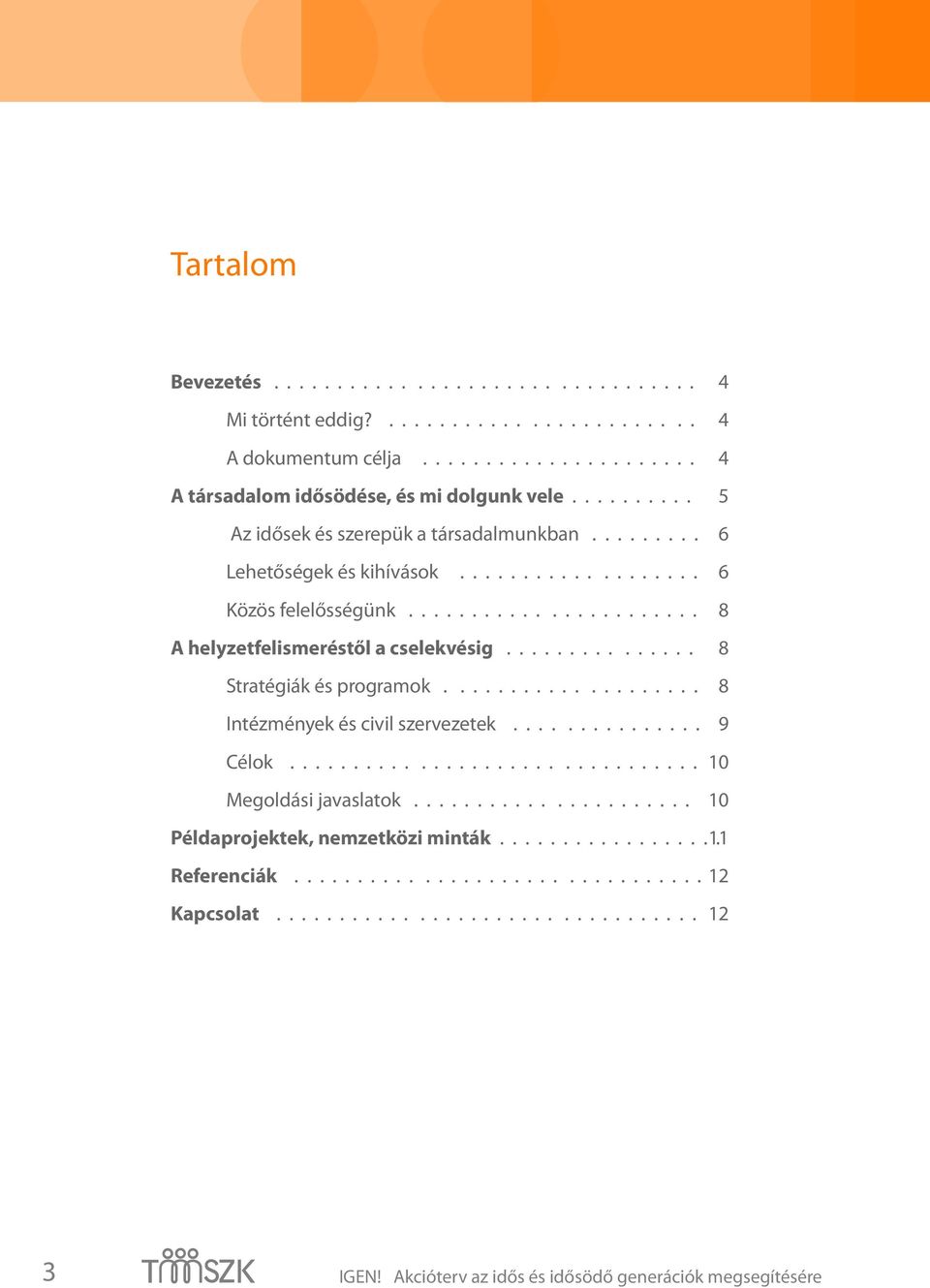 .............. 8 Strtégiák és progrmok.................... 8 Intézmények és civil szervezetek............... 9 Célok................................ 10 Megoldási jvsltok.