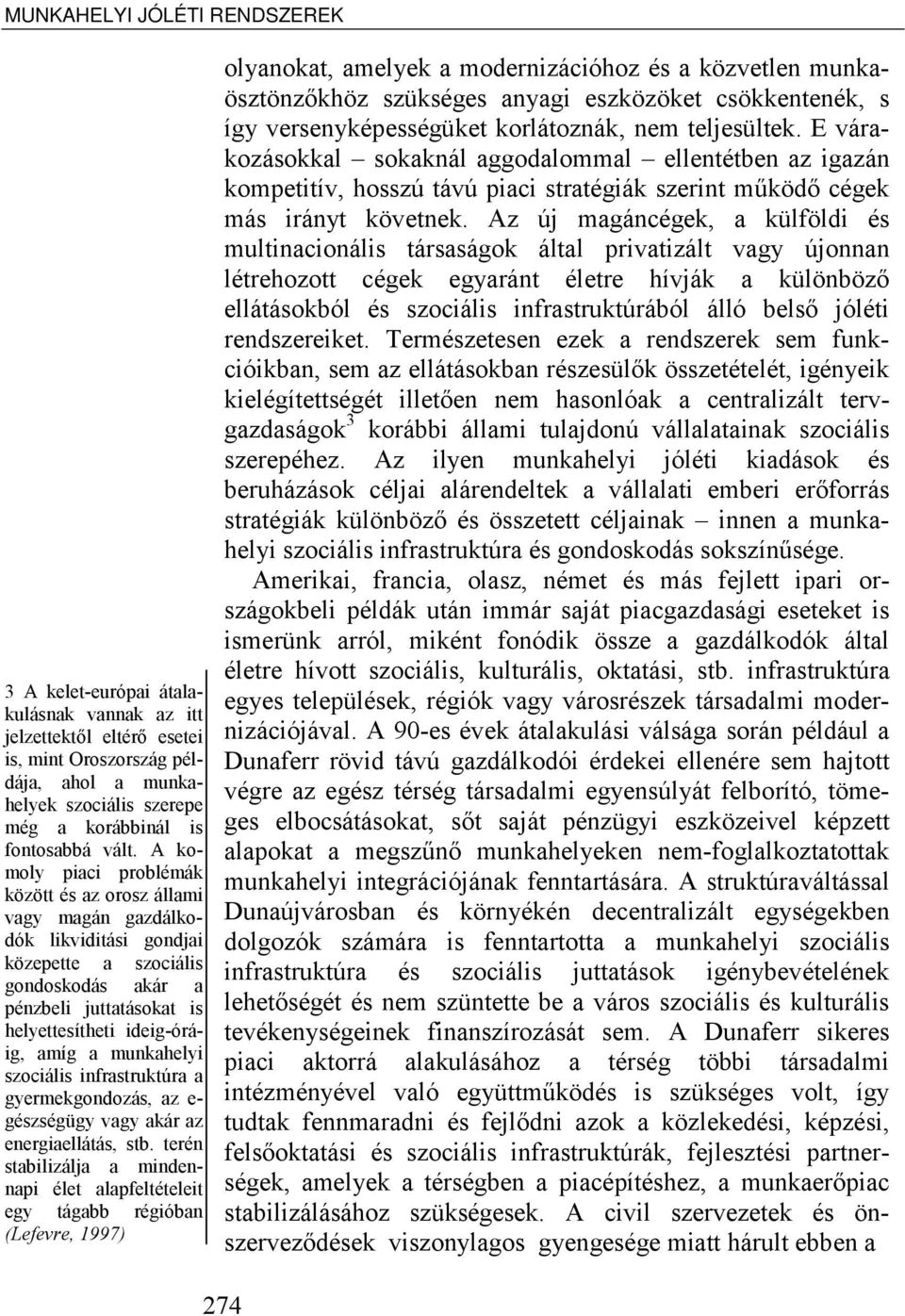 a munkahelyi szociális infrastruktúra a gyermekgondozás, az e- gészségügy vagy akár az energiaellátás, stb.