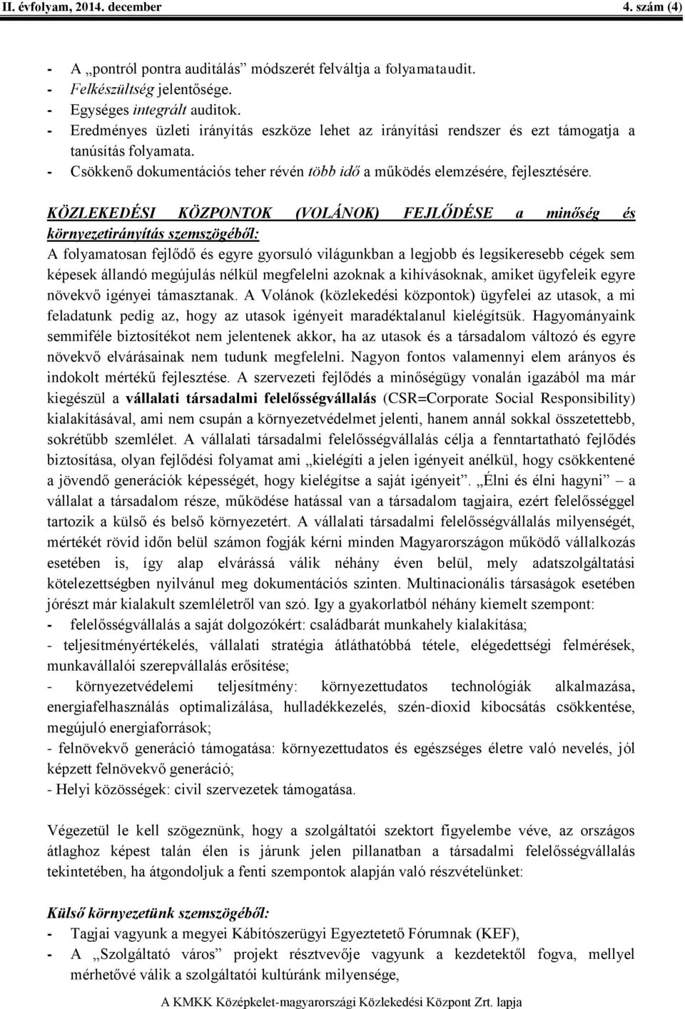 KÖZLEKEDÉSI KÖZPONTOK (VOLÁNOK) FEJLŐDÉSE a minőség és környezetirányítás szemszögéből: A folyamatosan fejlődő és egyre gyorsuló világunkban a legjobb és legsikeresebb cégek sem képesek állandó