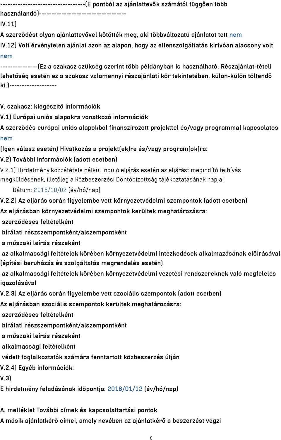 12) Volt érvénytelen ajánlat azon az alapon, hogy az ellenszolgáltatás kirívóan alacsony volt nem ---------------(Ez a szakasz szükség szerint több példányban is használható.