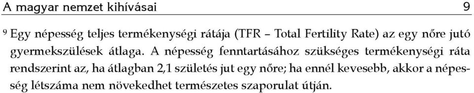 A népesség fenntartásához szükséges termékenységi ráta rendszerint az, ha átlagban