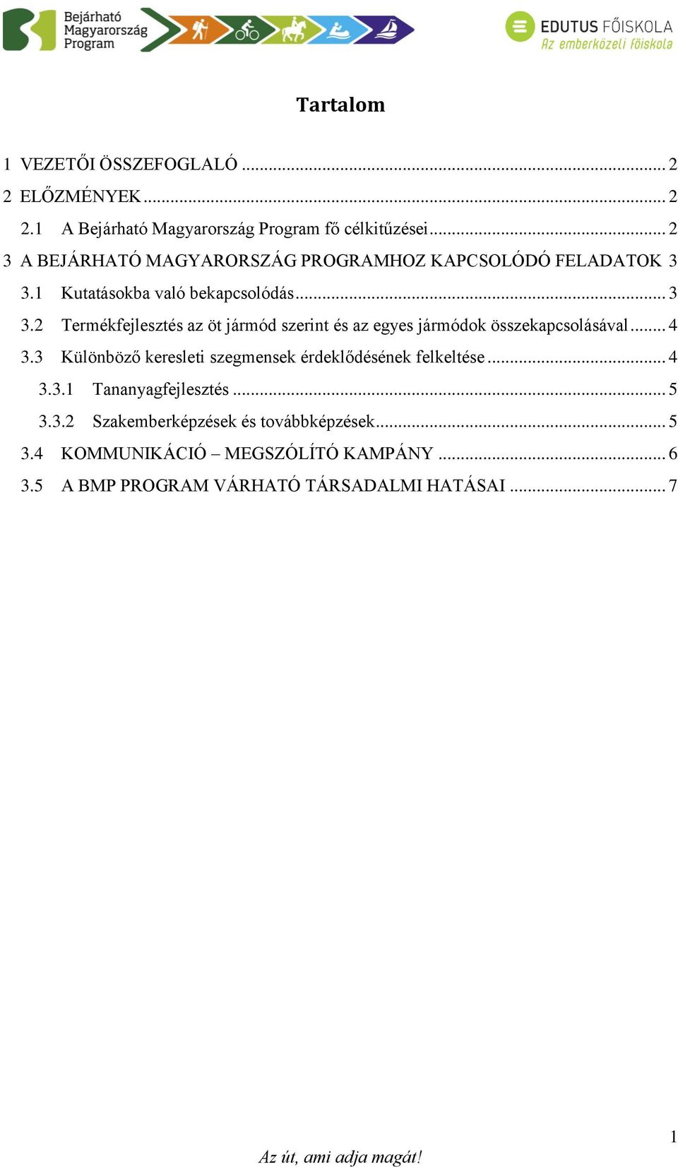 1 Kutatásokba való bekapcsolódás... 3 3.2 Termékfejlesztés az öt jármód szerint és az egyes jármódok összekapcsolásával... 4 3.