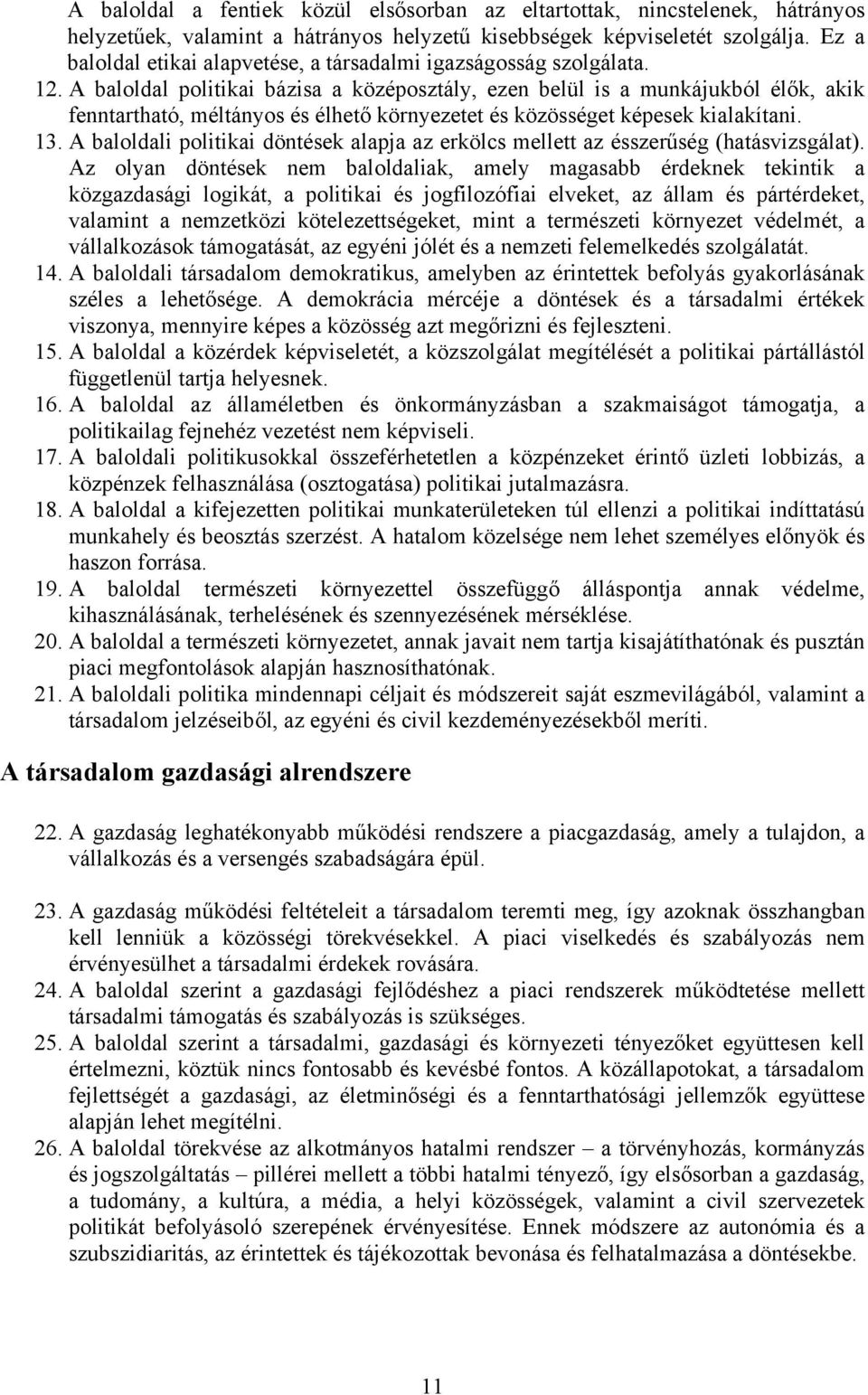 A baloldal politikai bázisa a középosztály, ezen belül is a munkájukból élők, akik fenntartható, méltányos és élhető környezetet és közösséget képesek kialakítani. 13.