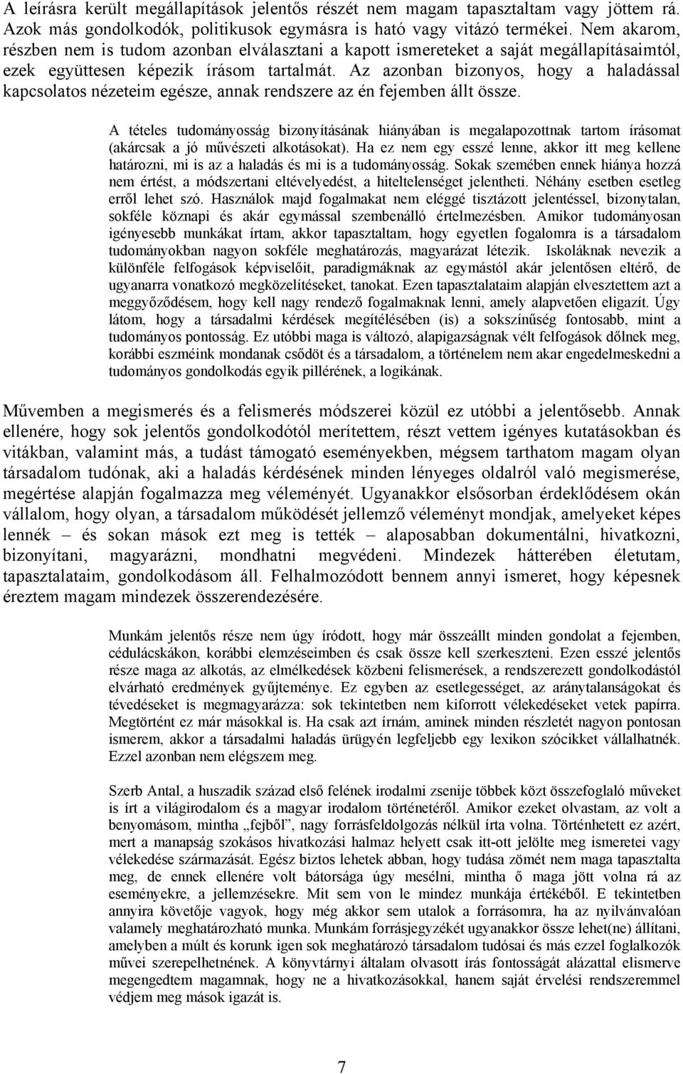 Az azonban bizonyos, hogy a haladással kapcsolatos nézeteim egésze, annak rendszere az én fejemben állt össze.