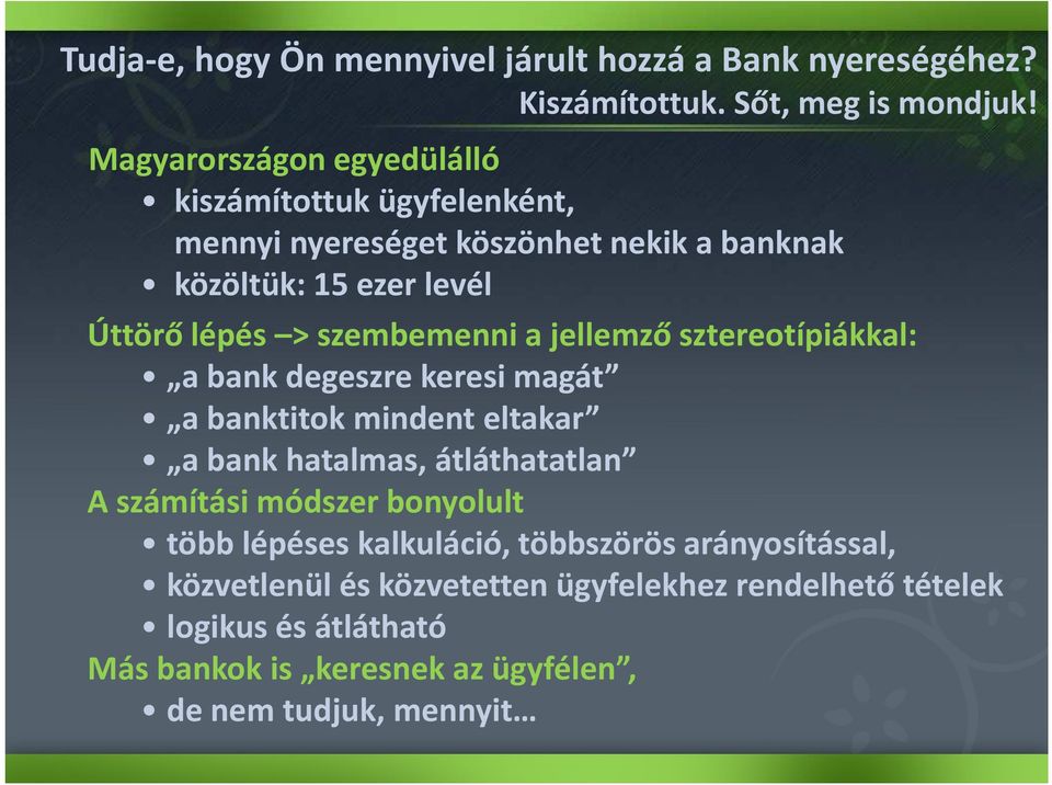 szembemenni a jellemző sztereotípiákkal: a bank degeszre keresi magát a banktitok mindent eltakar a bank hatalmas, átláthatatlan A számítási