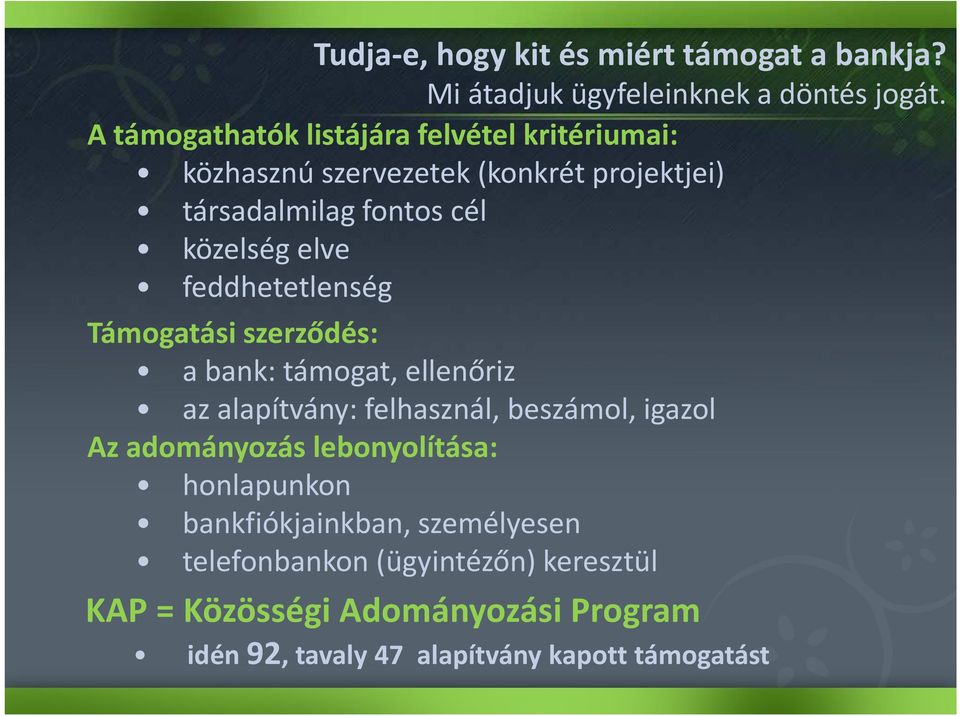 feddhetetlenség Támogatási szerződés: a bank: támogat, ellenőriz az alapítvány: felhasznál, beszámol, igazol Az adományozás