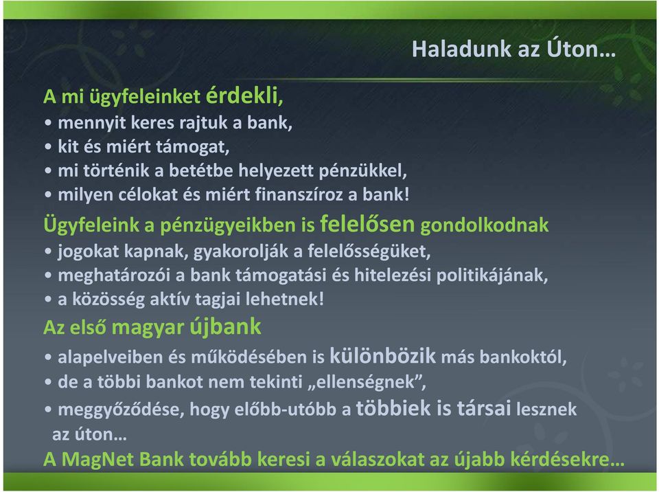 Ügyfeleink a pénzügyeikben is felelősengondolkodnak jogokat kapnak, gyakorolják a felelősségüket, Haladunk az Úton meghatározói a bank támogatási és