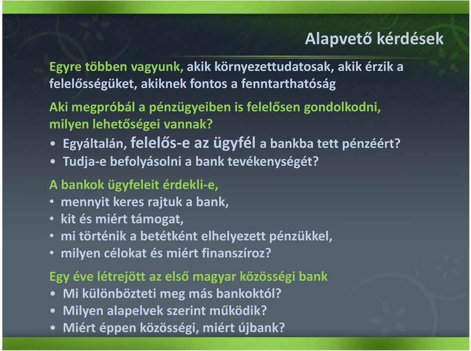 A bankok ügyfeleit érdekli-e, mennyit keres rajtuk a bank, kit és miért támogat, mi történik a betétként elhelyezett pénzükkel, milyen célokat és miért