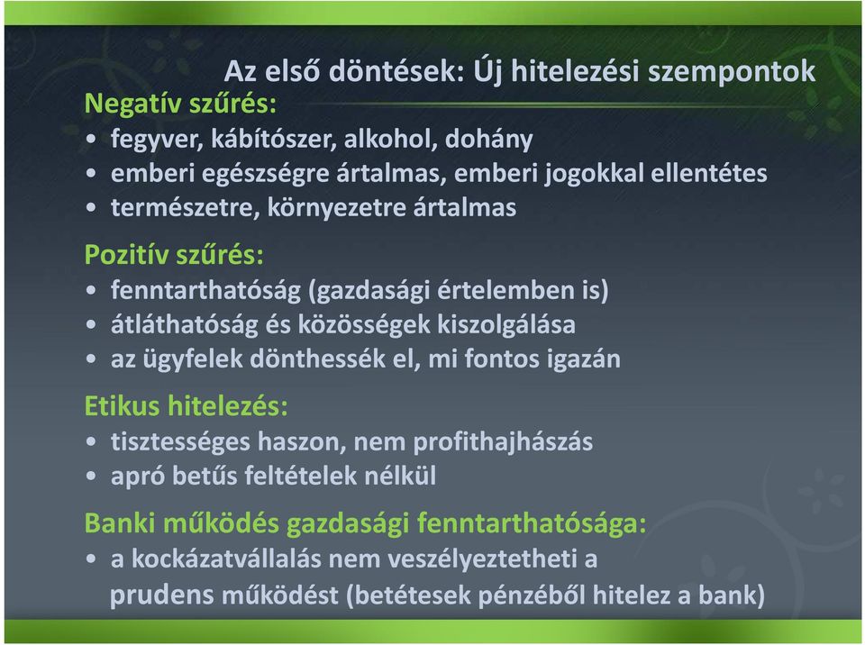 közösségek kiszolgálása az ügyfelek dönthessék el, mi fontos igazán Etikus hitelezés: tisztességes haszon, nem profithajhászás apró betűs