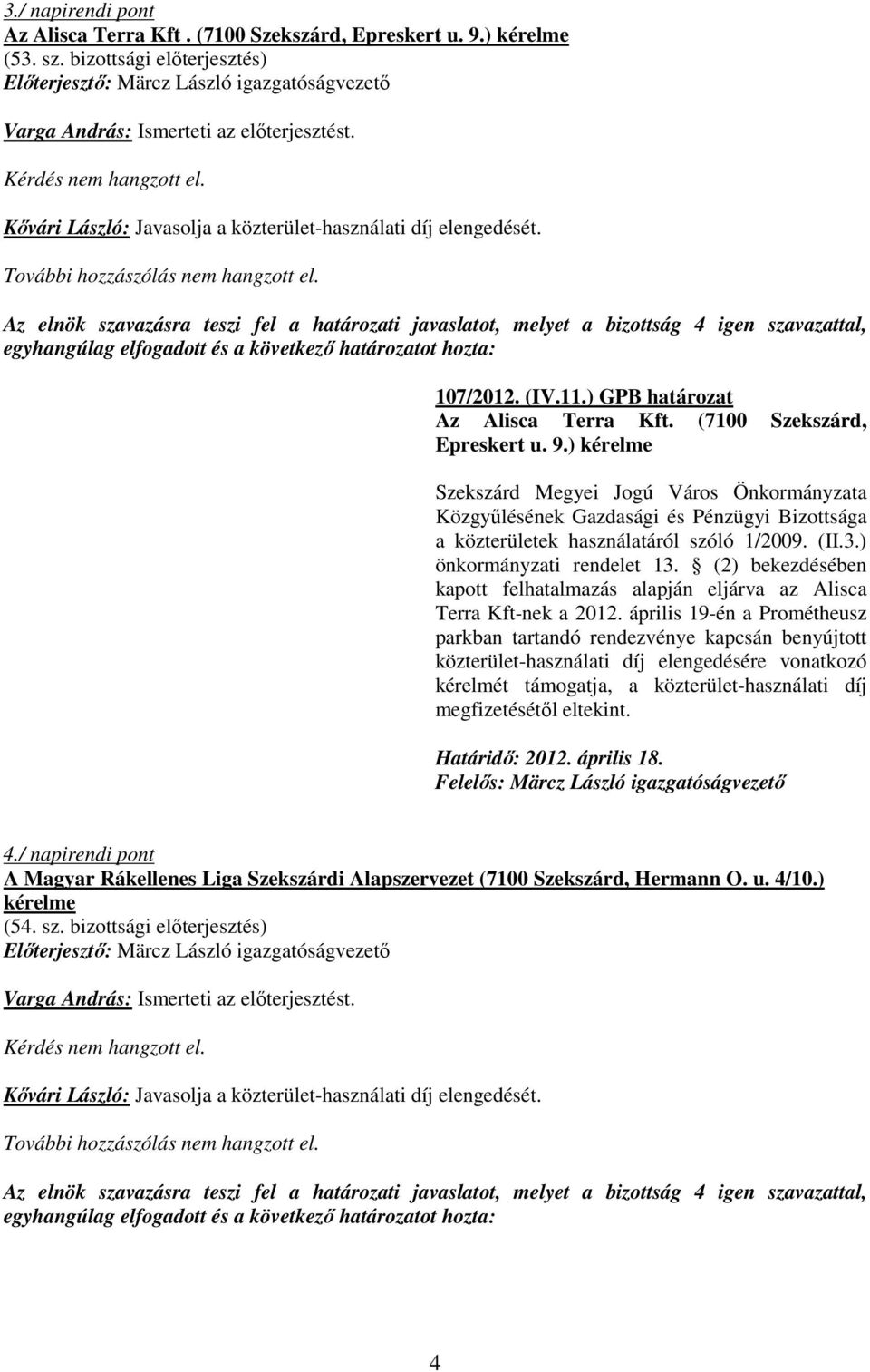 ) kérelme a közterületek használatáról szóló 1/2009. (II.3.) önkormányzati rendelet 13. (2) bekezdésében kapott felhatalmazás alapján eljárva az Alisca Terra Kft-nek a 2012.