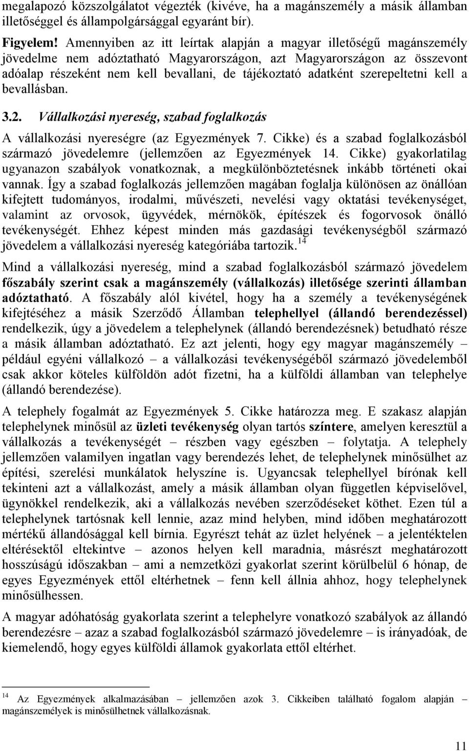 adatként szerepeltetni kell a bevallásban. 3.2. Vállalkozási nyereség, szabad foglalkozás A vállalkozási nyereségre (az Egyezmények 7.