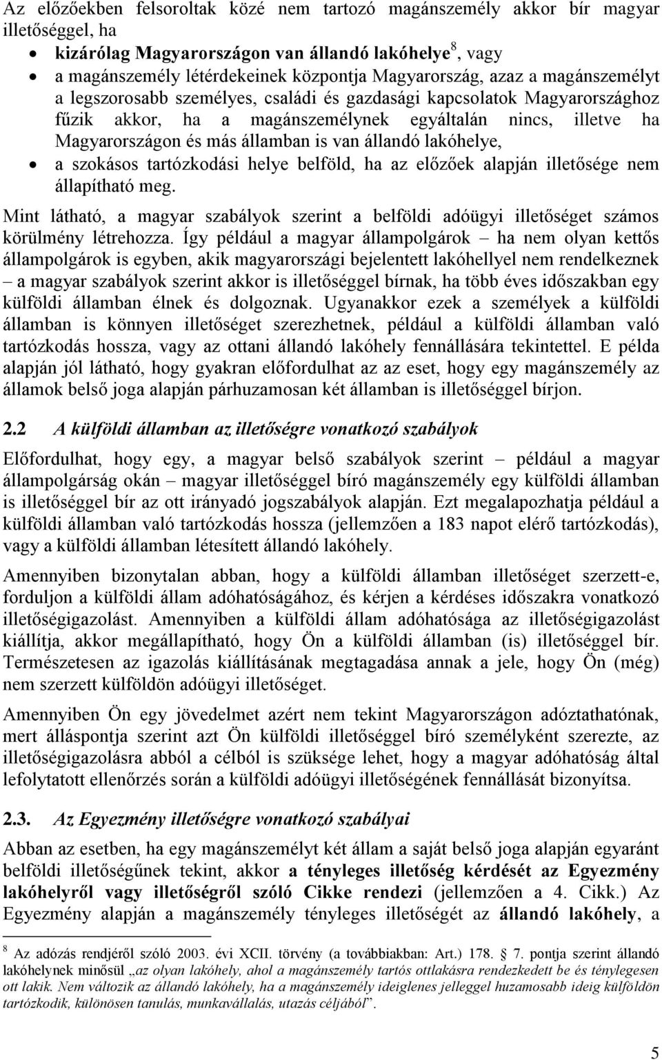 állandó lakóhelye, a szokásos tartózkodási helye belföld, ha az előzőek alapján illetősége nem állapítható meg.