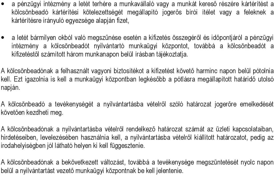 a kölcsönbeadót a kifizetéstől számított három munkanapon belül írásban tájékoztatja. A kölcsönbeadónak a felhasznált vagyoni biztosítékot a kifizetést követő harminc napon belül pótolnia kell.