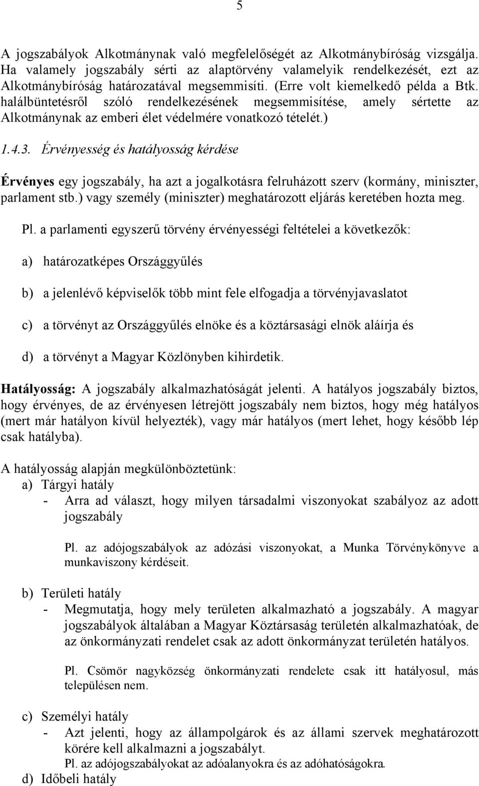 halálbüntetésről szóló rendelkezésének megsemmisítése, amely sértette az Alkotmánynak az emberi élet védelmére vonatkozó tételét.) 1.4.3.