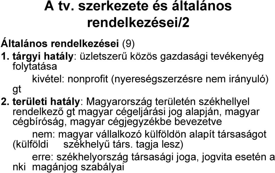 területi hatály: Magyarország területén székhellyel rendelkező gt magyar cégeljárási jog alapján, magyar cégbíróság, magyar