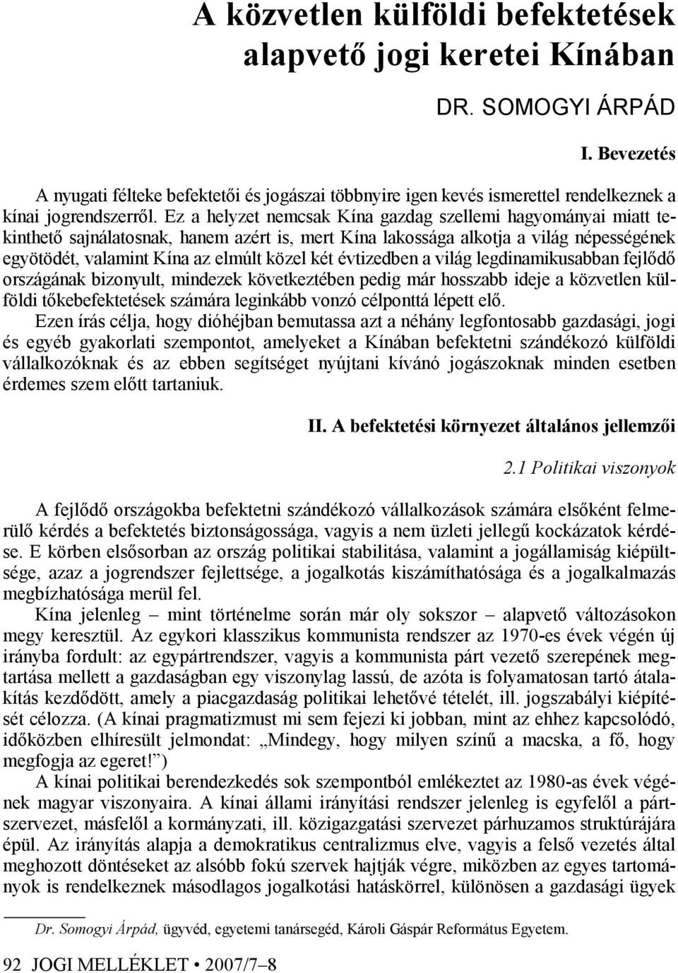 Ez a helyzet nemcsak Kína gazdag szellemi hagyományai miatt tekinthetı sajnálatosnak, hanem azért is, mert Kína lakossága alkotja a világ népességének egyötödét, valamint Kína az elmúlt közel két