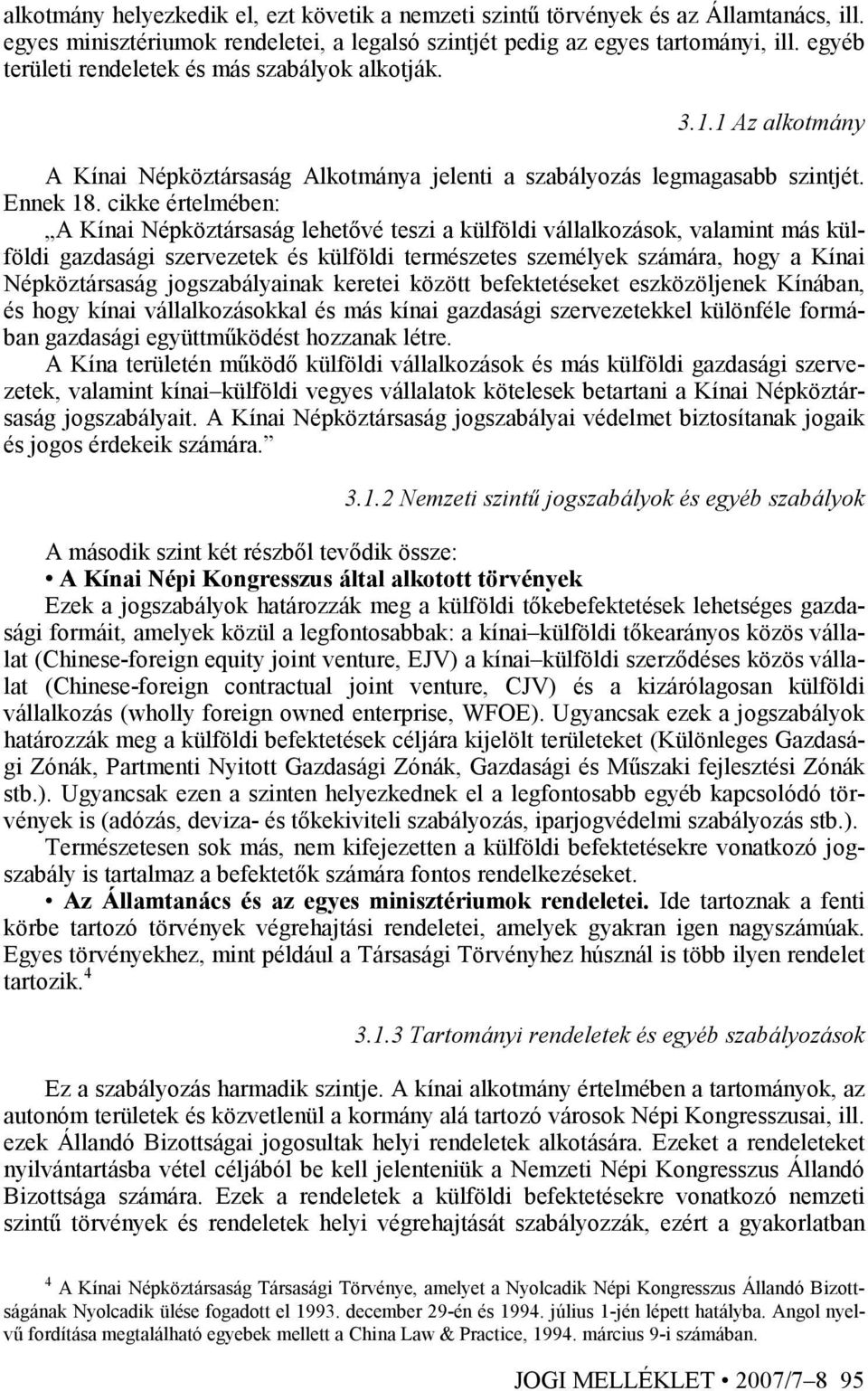 cikke értelmében: A Kínai Népköztársaság lehetıvé teszi a külföldi vállalkozások, valamint más külföldi gazdasági szervezetek és külföldi természetes személyek számára, hogy a Kínai Népköztársaság