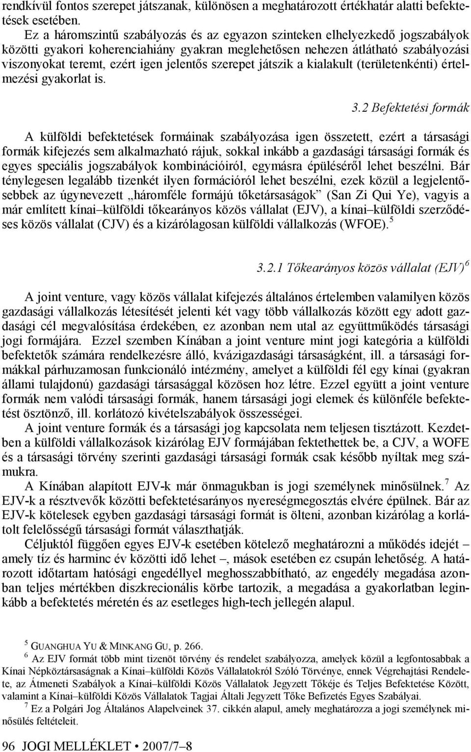 jelentıs szerepet játszik a kialakult (területenkénti) értelmezési gyakorlat is. 3.