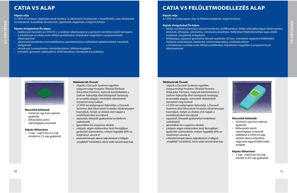 hatékonyan használni a CATIA V5-t, a rendszer a generatív terméktervezést támogatni alkatrészek készítésére, testmodellezésre, paraméterezésre, különböző építőelemekkel műveletek elvégzésére