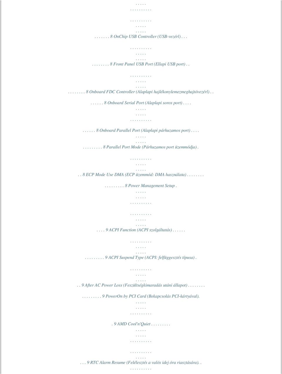 .. 8 ECP Mode Use DMA (ECP üzemmód: DMA használata)....... 8 Power Management Setup..... 9 ACPI Function (ACPI szolgáltatás)..... 9 ACPI Suspend Type (ACPI: felfüggesztés típusa).