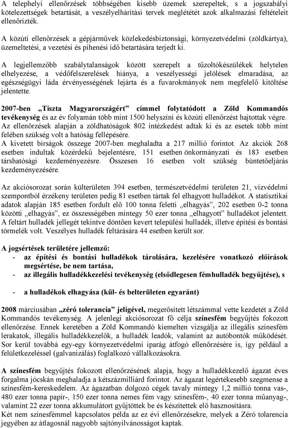 A legjellemzőbb szabálytalanságok között szerepelt a tűzoltókészülékek helytelen elhelyezése, a védőfelszerelések hiánya, a veszélyességi jelölések elmaradása, az egészségügyi láda érvényességének